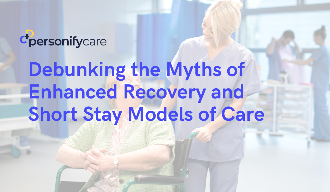 Debunking the Myths of Enhanced Recovery and Short Stay Models of Care